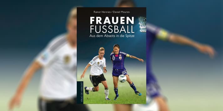 “Frauenfußball – Aus dem Abseits an die Spitze”