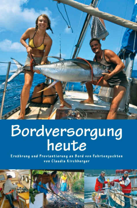 Proviant-Bibel: Seglerin Claudia Kirchberger gibt umfangreiche Tipps zu Ernährung und Verproviantierung auf Fahrtenyachten. „Bordversorgung heute“, ab 8,50 Euro (Amazon).<a href="http:// Fortgeblasen.at" target="_blank" rel="noopener noreferrer nofollow"> Fortgeblasen.at</a>
