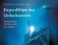 Expedition ins Unbekannte von Florian Huber (Hg.).