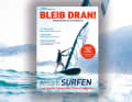 Die wichtigsten Infos für alle neuen Windsurfer: Das surf-Special "Bleib dran" 2023