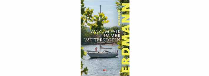 Ein Loblied auf das Segeln, die Ostsee und auf Schweden, Erdmanns wahre Liebe.