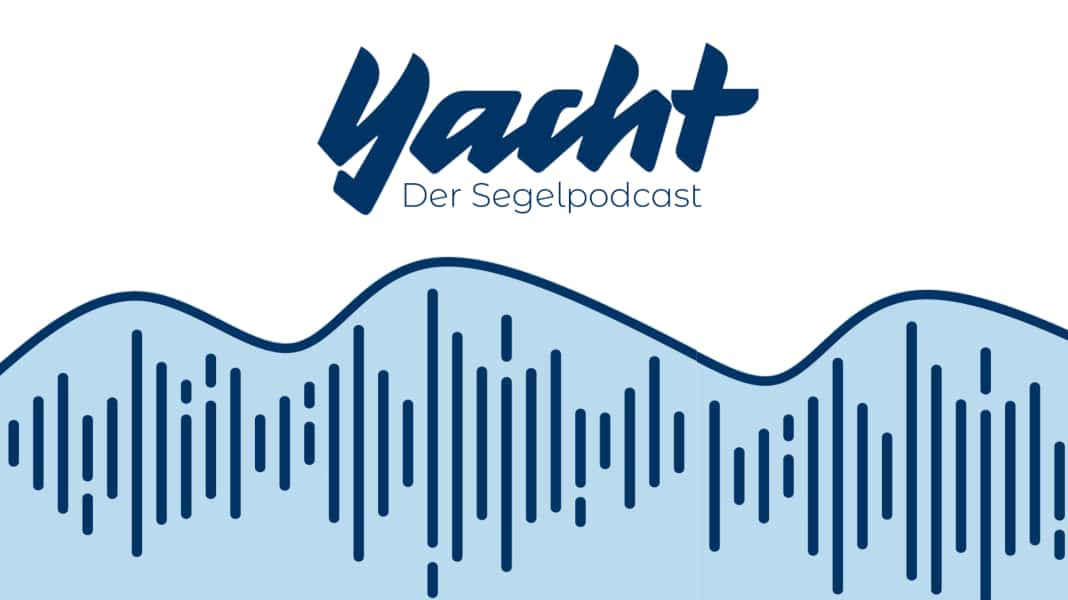Jetzt neu: Die YACHT auf die Ohren – der Segelpodcast