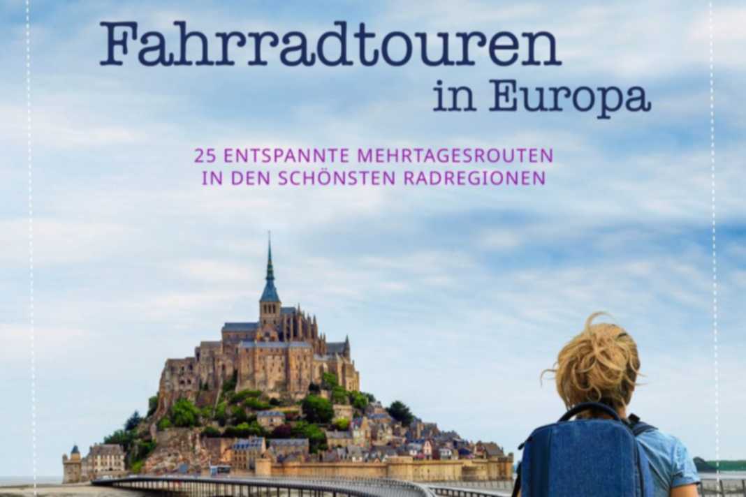 Radreiseführer mit 25 entspannten Mehrtagestouren durch Europas schönste Regionen