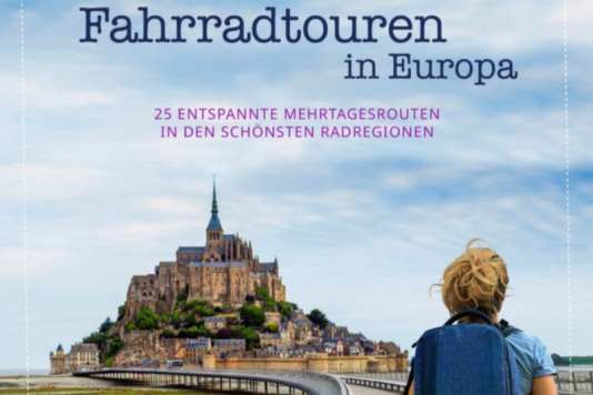 Radreiseführer mit 25 entspannten Mehrtagestouren durch Europas schönste Regionen