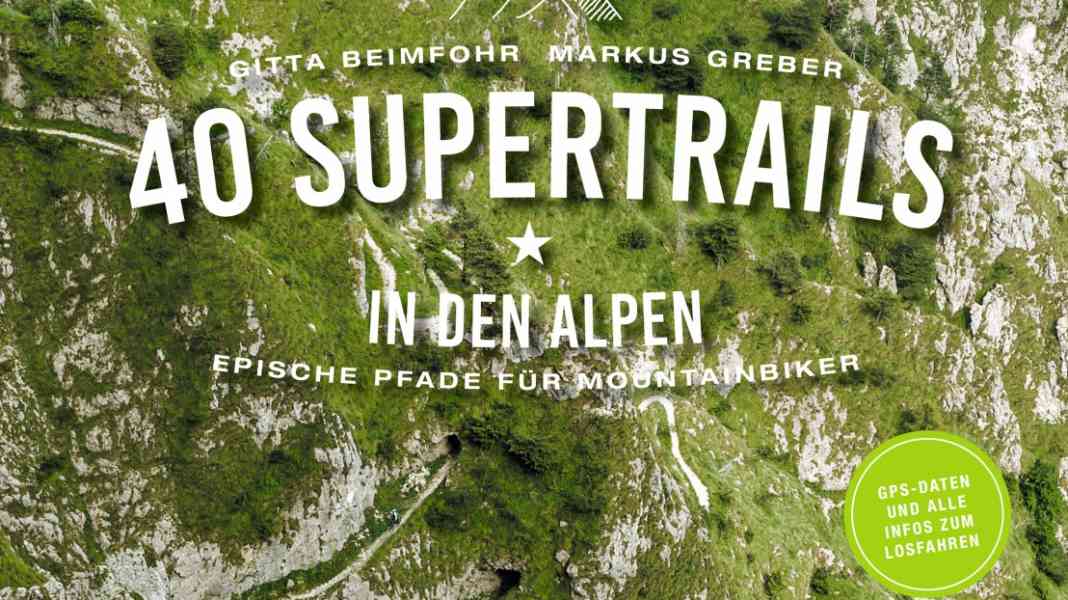 40 Supertrails in den Alpen: Epische Pfade für Mountainbiker