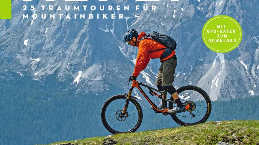 Best-of Alpen: 25 Traumtouren für Mountainbiker