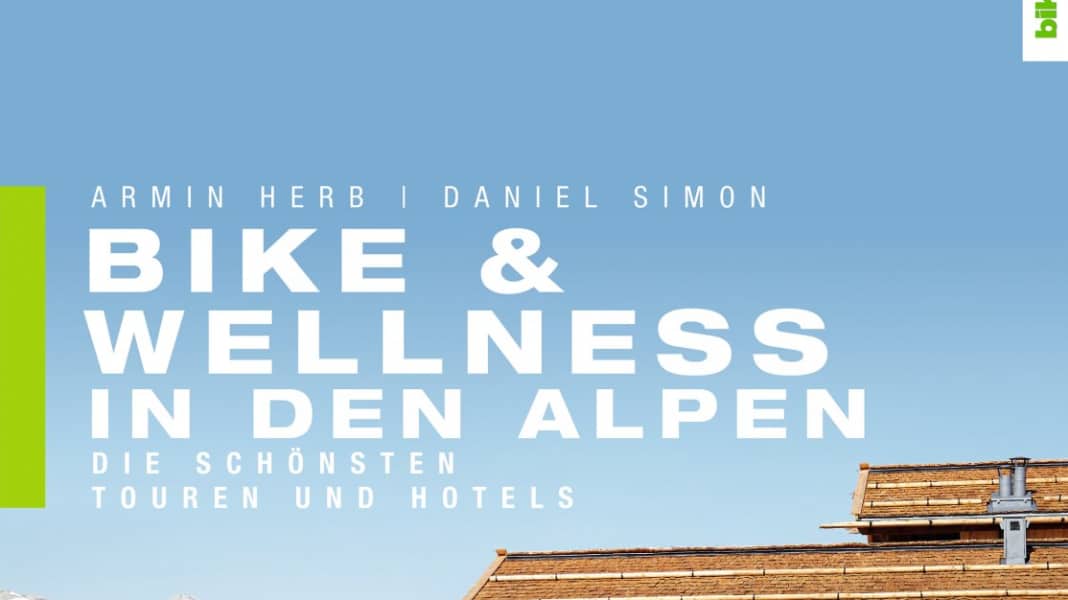 Bike & Wellness in den Alpen: Die schönsten Touren und Hotels