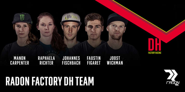  In the Radon downhill team led by manager Joost Wichmann, former world champion Manon Carpenter from Great Britain will be travelling together with the 2015 German champion Johannes Fischbach and Frenchman Fausten Figaret. Enduro specialist Raphaela Richter will occasionally join them.