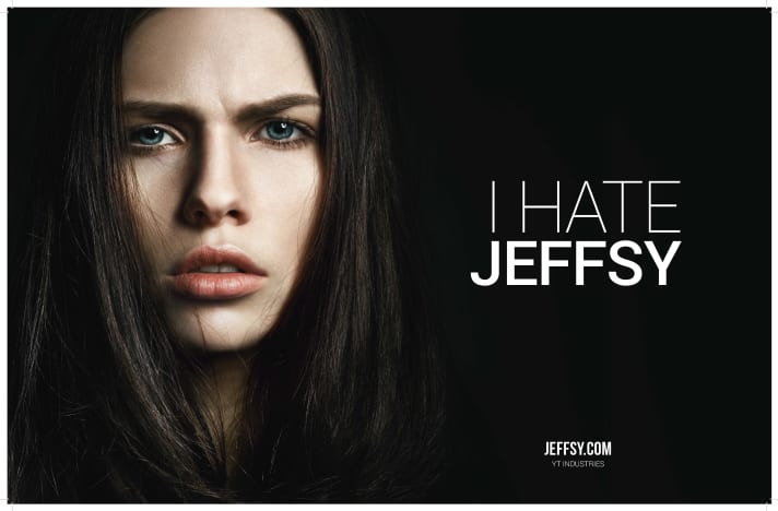 YT confused the industry for weeks with the "I hate Jeffsy" campaign. Everyone wondered, who is Jeffsy? It was only weeks later that it turned out to be a new trail bike model.