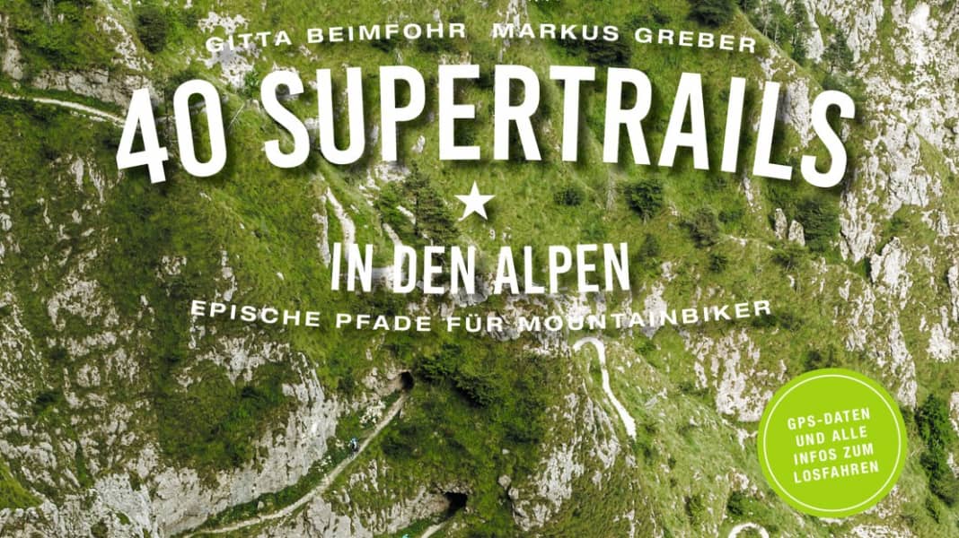 40 Supertrails in den Alpen: Epische Pfade für Mountainbiker