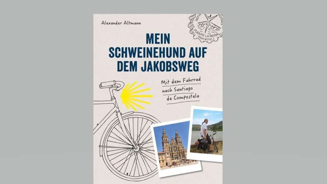 Mein Schweinehund auf dem Jakobsweg: Pilgerreise mit dem Fahrrad - Buchtipp