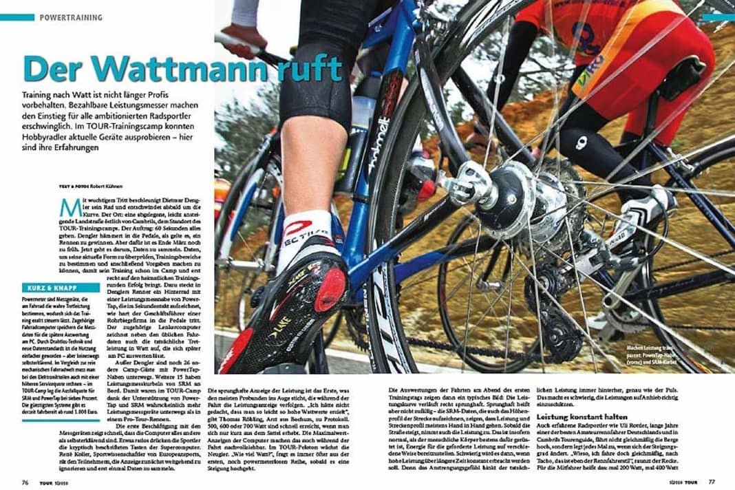 Powertraining
Training nach Watt ist nicht länger Profis vorbehalten. Bezahlbare Leistungsmesser machen den Einstieg für alle ambitionierten Radsportler erschwinglich. Im TOUR-Trainingscamp konnten Hobbyradler aktuelle Geräte ausprobieren – hier sind ihre Erfahrungen.