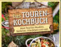 Buchtipp 2 - Das Tourenkochbuch – Meal Prep fürs Wandern, Radfahren, Kanufahren und mehr