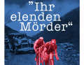 Ihr elenden Mörder von Jürgen Löhle