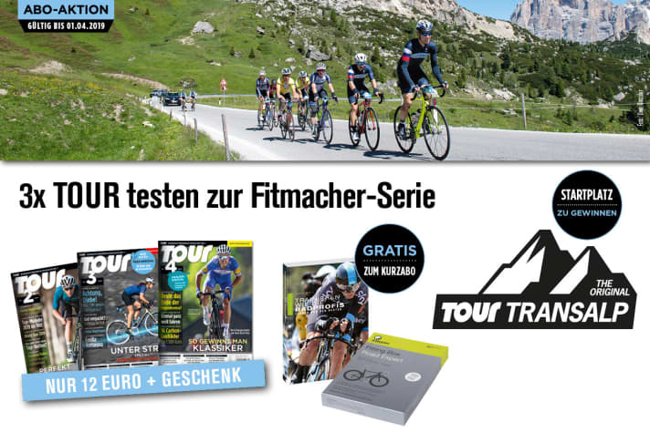   Sichere dir das Fitmacher-Kurzabo-Angebot und bestell 3 TOUR-Ausgaben für nur 12 Euro. Du kannst wählen, ab welcher Ausgabe das Abo starten soll. Dazu gibt's ein kostenloses Goodie plus die Chance auf einen TOUR-Transalp-Startplatz
