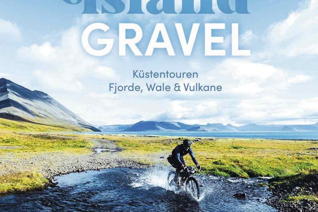 Die Buch-Tipps der Redaktion für den April: Island Gravel - Küstentouren, Fjorde, Wale und Vulkane