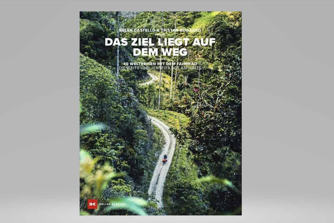 Der Bildband "Das Ziel liegt auf dem Weg" präsentiert 40 inspirierende Radreisegeschichten aus 23 Ländern