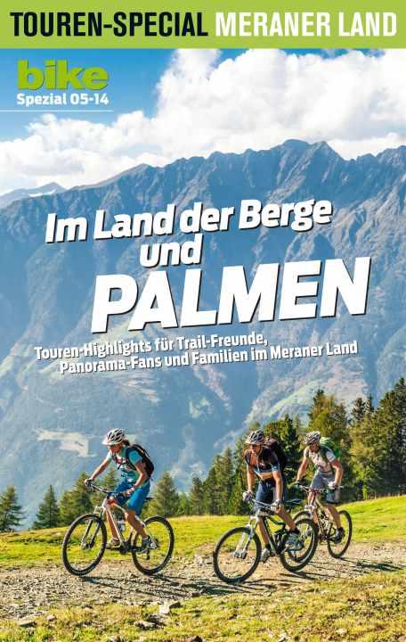 24 Seiten Touren-Highlights für Trail-Freunde, Panorama-Fans und Familien im Meraner Land.