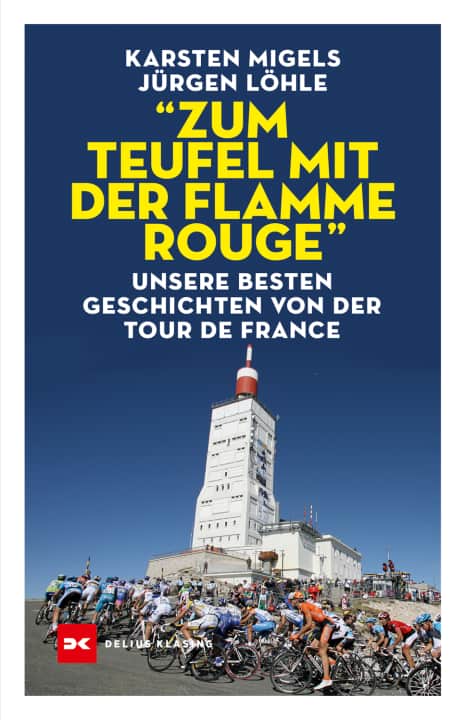 “Zum Teufel mit der flamme rouge“ von Jürgen Löhle und Karsten Migels