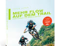 Hier stecken alle Mtb-Fahrmanöver drin, die du kennen musst. Erklärt von den Profis selber. Mehr Flow auf dem Trail.